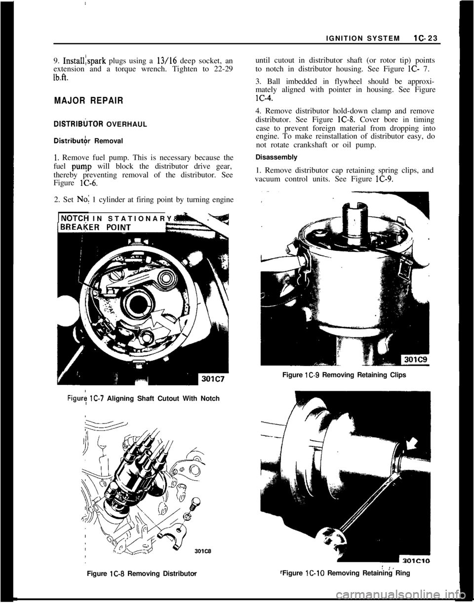 OPEL 1900 1973  Service Manual IGNITION SYSTEMlC- 23
9. Install:spark plugs using a 13/16 deep socket, an
extension and a torque wrench. Tighten to 22-29Ib.ft. 1
MAJOR REPAIRDlSTRlBtiTOR OVERHAULDistributbr Removal
1. Remove fuel p