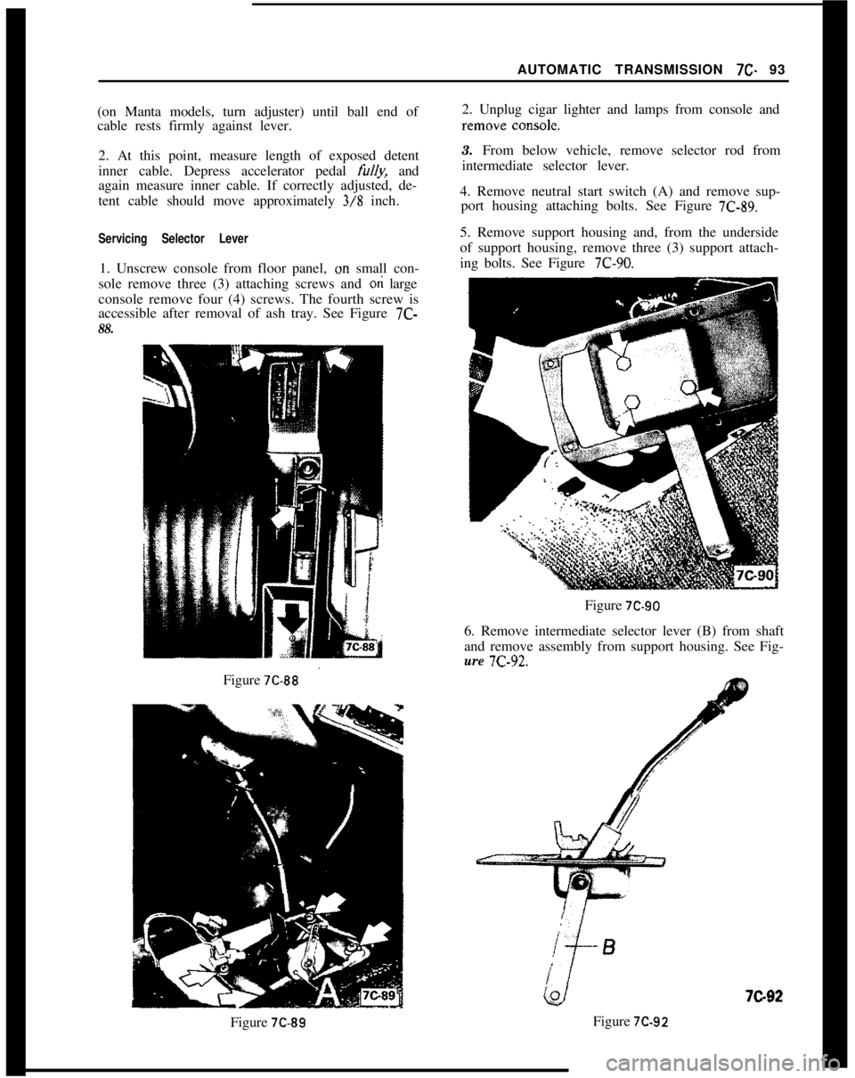 OPEL 1900 1973  Service Manual AUTOMATIC TRANSMISSION 7C- 93
(on Manta models, turn adjuster) until ball end of
cable rests firmly against lever.
2. At this point, measure length of exposed detent
inner cable. Depress accelerator p