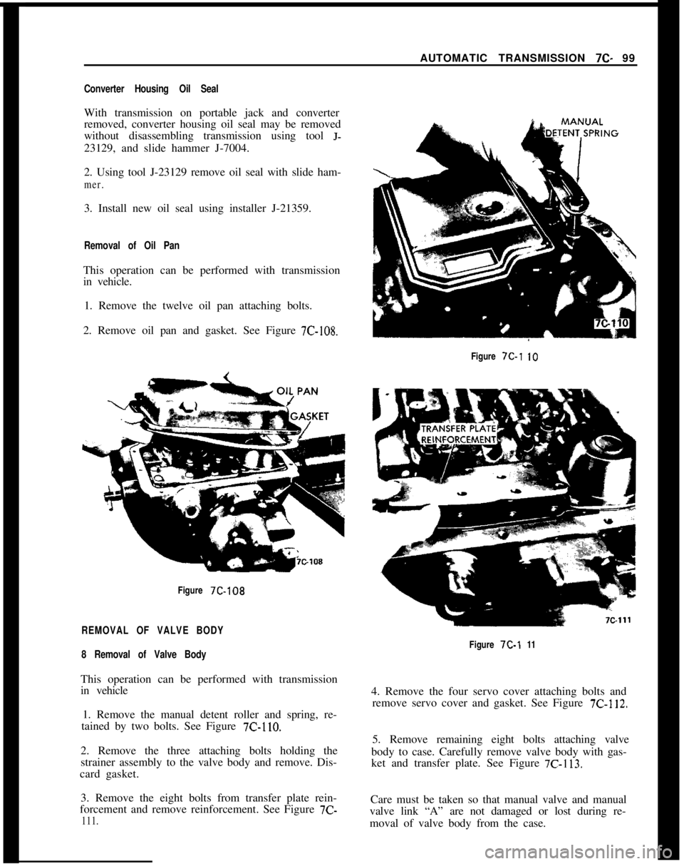 OPEL 1900 1973  Service Manual AUTOMATIC TRANSMISSION 7C- 99Converter Housing Oil SealWith transmission on portable jack and converter
removed, converter housing oil seal may be removed
without disassembling transmission using tool