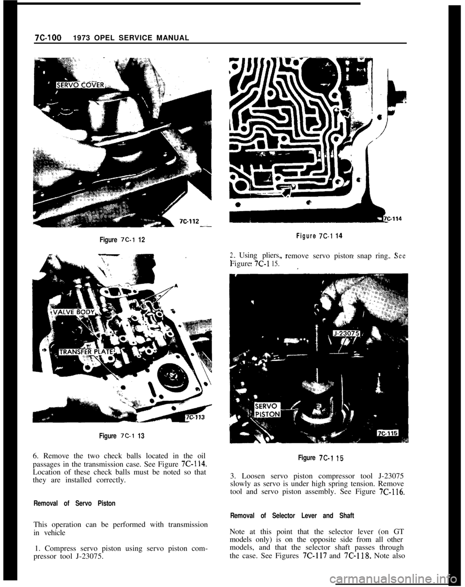 OPEL 1900 1973 Service Manual 7C-1001973 OPEL SERVICE MANUALFigure 7C-1 12
Figure
7C-1 136. Remove the two check balls located in the oil
passages in the transmission case. See Figure
7C-114.Location of these check balls must be OPEL 1900 1973 Service Manual 7C-1001973 OPEL SERVICE MANUALFigure 7C-1 12
Figure
7C-1 136. Remove the two check balls located in the oil
passages in the transmission case. See Figure
7C-114.Location of these check balls must be