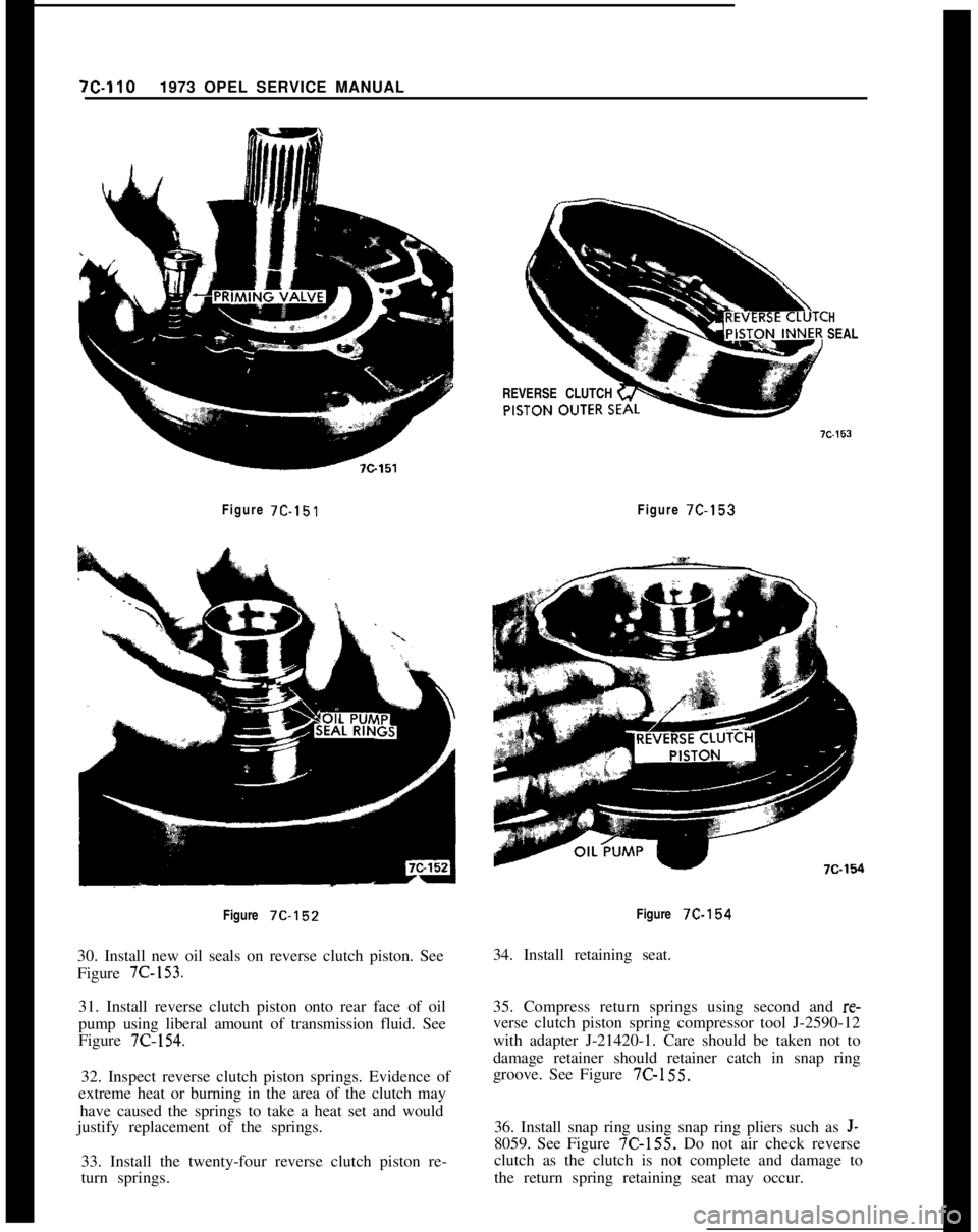 OPEL 1900 1973 Service Manual 7C-1101973 OPEL SERVICE MANUALHSEAL
REVERSE CLUTCH
Figure
7C-151Figure 7C-153Figure
7C-15230. Install new oil seals on reverse clutch piston. See
Figure
7C-153.31. Install reverse clutch piston ont OPEL 1900 1973 Service Manual 7C-1101973 OPEL SERVICE MANUALHSEAL
REVERSE CLUTCH
Figure
7C-151Figure 7C-153Figure
7C-15230. Install new oil seals on reverse clutch piston. See
Figure
7C-153.31. Install reverse clutch piston ont