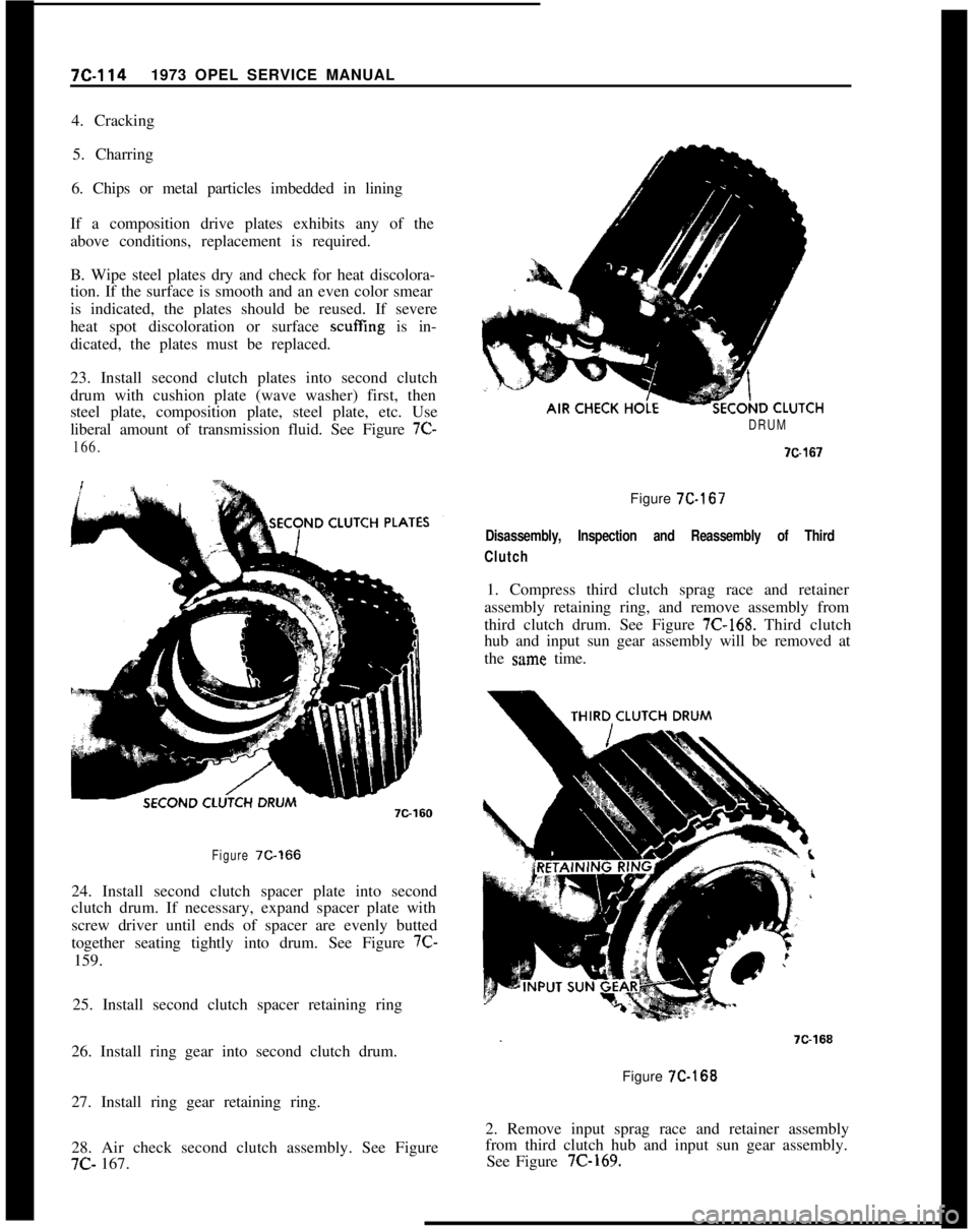 OPEL 1900 1973 Service Manual 7C-1141973 OPEL SERVICE MANUAL
4. Cracking
5. Charring
6. Chips or metal particles imbedded in lining
If a composition drive plates exhibits any of the
above conditions, replacement is required.
B. Wi OPEL 1900 1973 Service Manual 7C-1141973 OPEL SERVICE MANUAL
4. Cracking
5. Charring
6. Chips or metal particles imbedded in lining
If a composition drive plates exhibits any of the
above conditions, replacement is required.
B. Wi