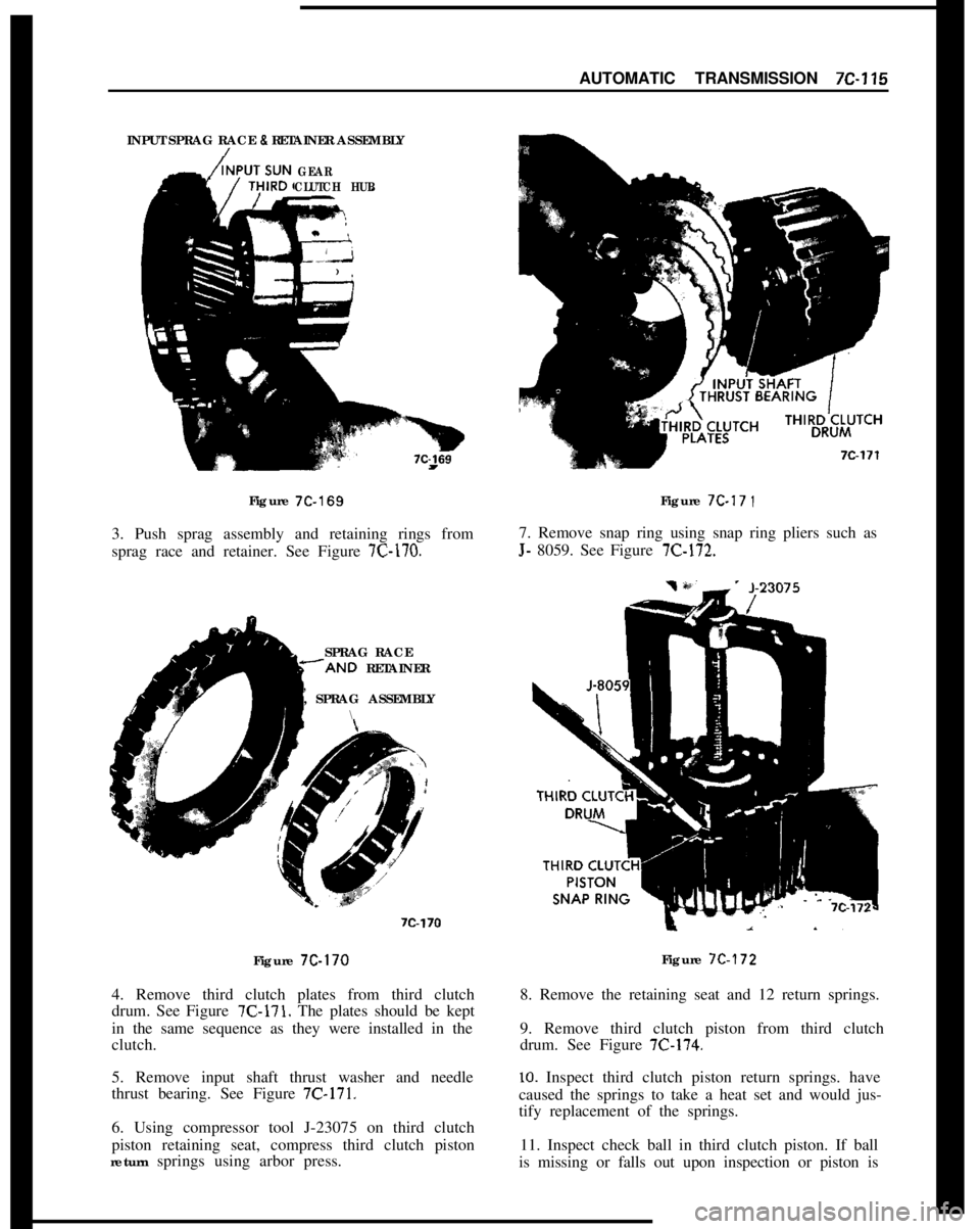 OPEL 1900 1973 Service Manual AUTOMATIC TRANSMISSION 7C-115INPUT SPRAG RACE
8 RETAINER ASSEMBLY/
GEAR
CLUTCH HUBFigure
7C-1693. Push sprag assembly and retaining rings from
sprag race and retainer. See Figure
7C-170.Figure
7C. OPEL 1900 1973 Service Manual AUTOMATIC TRANSMISSION 7C-115INPUT SPRAG RACE
8 RETAINER ASSEMBLY/
GEAR
CLUTCH HUBFigure
7C-1693. Push sprag assembly and retaining rings from
sprag race and retainer. See Figure
7C-170.Figure
7C.