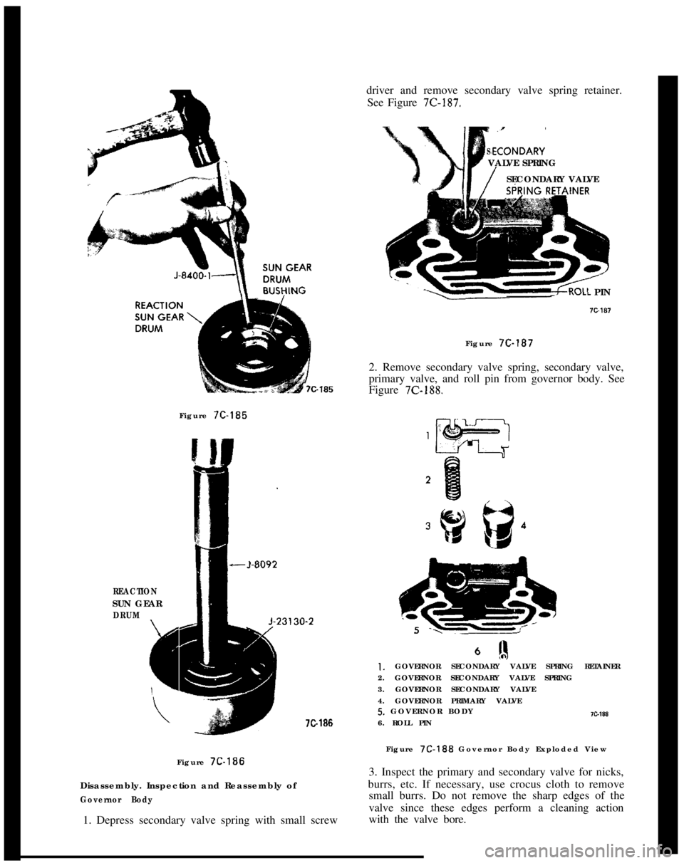 OPEL 1900 1973 Service Manual driver and remove secondary valve spring retainer.
See Figure 7C-187.
S,ECONDARY’ VALVE SPRING
/SECONDARY VALVE
REACTIONSUN GEAR
DRUM
#ii
INERFigure 7C-1857G186
Figure 7C-186
Disassembly. Inspection OPEL 1900 1973 Service Manual driver and remove secondary valve spring retainer.
See Figure 7C-187.
S,ECONDARY’ VALVE SPRING
/SECONDARY VALVE
REACTIONSUN GEAR
DRUM
#ii
INERFigure 7C-1857G186
Figure 7C-186
Disassembly. Inspection