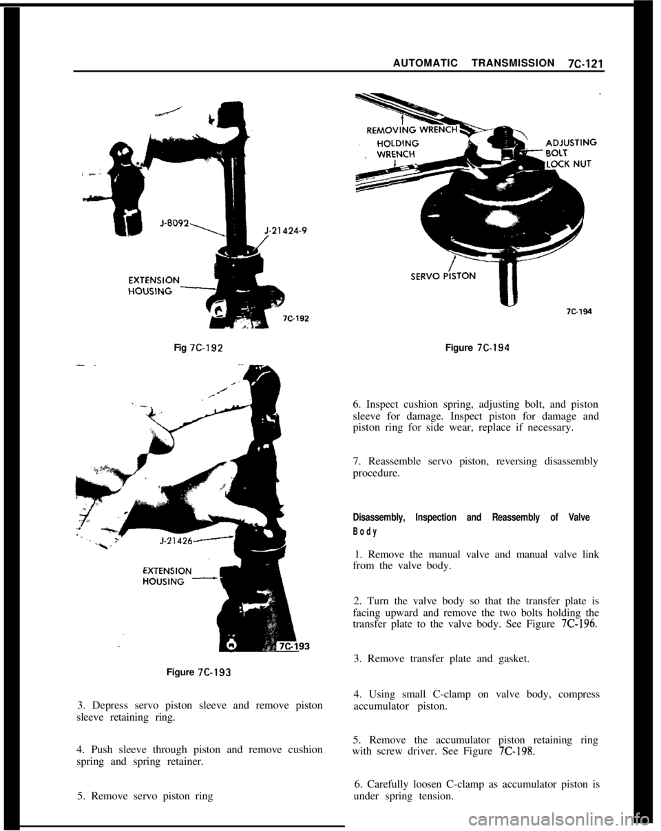 OPEL 1900 1973 Service Manual AUTOMATIC TRANSMISSION 7C-121
Fig 7C-192Figure 7C-194
6. Inspect cushion spring, adjusting bolt, and piston
sleeve for damage. Inspect piston for damage and
piston ring for side wear, replace if neces OPEL 1900 1973 Service Manual AUTOMATIC TRANSMISSION 7C-121
Fig 7C-192Figure 7C-194
6. Inspect cushion spring, adjusting bolt, and piston
sleeve for damage. Inspect piston for damage and
piston ring for side wear, replace if neces