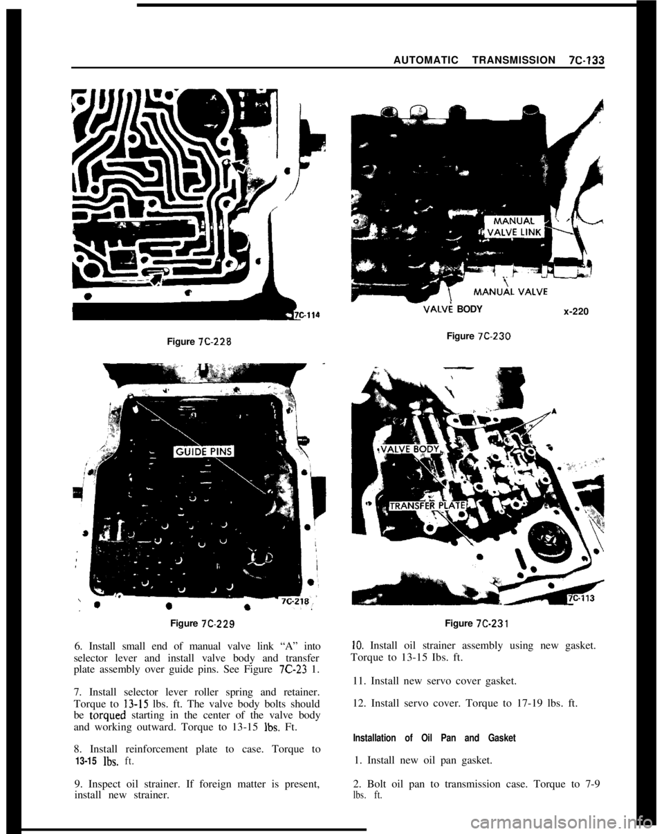 OPEL 1900 1973  Service Manual AUTOMATIC TRANSMISSION 7C-1338/Figure 7C-228
Figure 7C-229
6. Install small end of manual valve link “A” into
selector lever and install valve body and transfer
plate assembly over guide pins. See