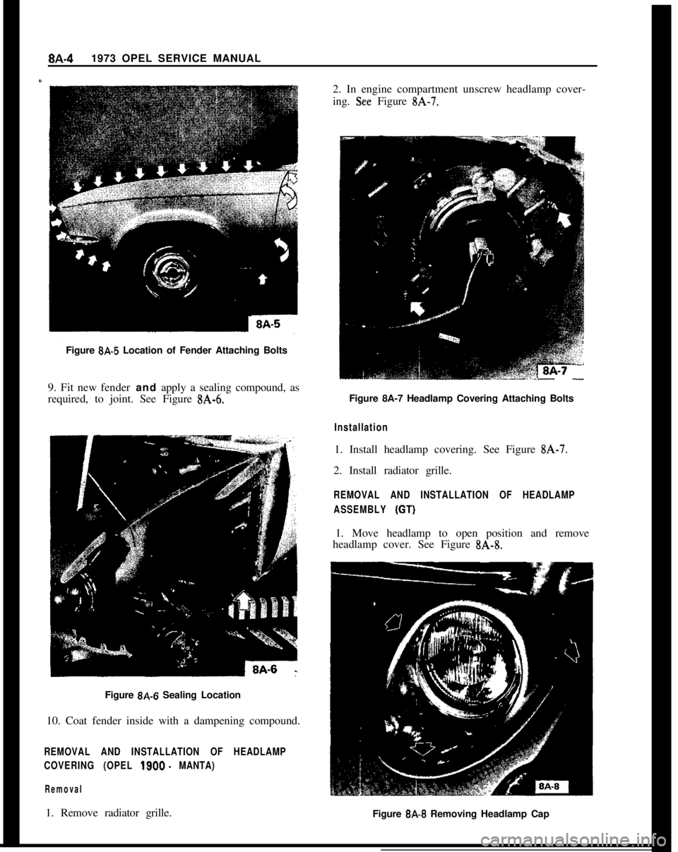 OPEL 1900 1973 Service Manual 8A.41973 OPEL SERVICE MANUAL
Figure SA-5 Location of Fender Attaching Bolts
9. Fit new fender and apply a sealing compound, as
required, to joint. See Figure
SA-6.Figure 8A-6 Sealing Location
10. Coa OPEL 1900 1973 Service Manual 8A.41973 OPEL SERVICE MANUAL
Figure SA-5 Location of Fender Attaching Bolts
9. Fit new fender and apply a sealing compound, as
required, to joint. See Figure
SA-6.Figure 8A-6 Sealing Location
10. Coa