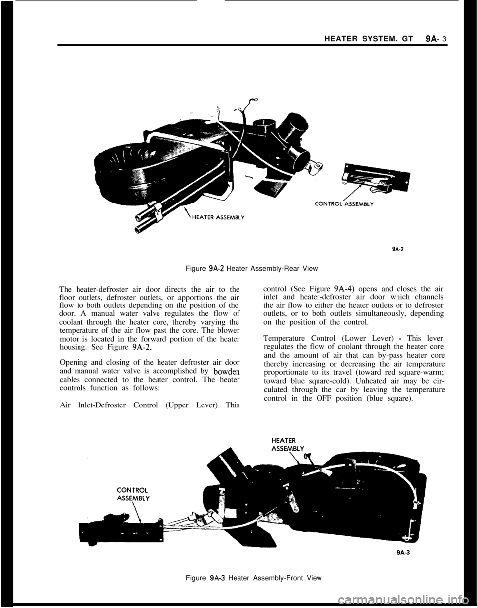OPEL 1900 1973 Service Manual HEATER SYSTEM. GT9A- 3
Figure 9A-‘2 Heater Assembly-Rear View
The heater-defroster air door directs the air to the
floor outlets, defroster outlets, or apportions the air
flow to both outlets depend OPEL 1900 1973 Service Manual HEATER SYSTEM. GT9A- 3
Figure 9A-‘2 Heater Assembly-Rear View
The heater-defroster air door directs the air to the
floor outlets, defroster outlets, or apportions the air
flow to both outlets depend