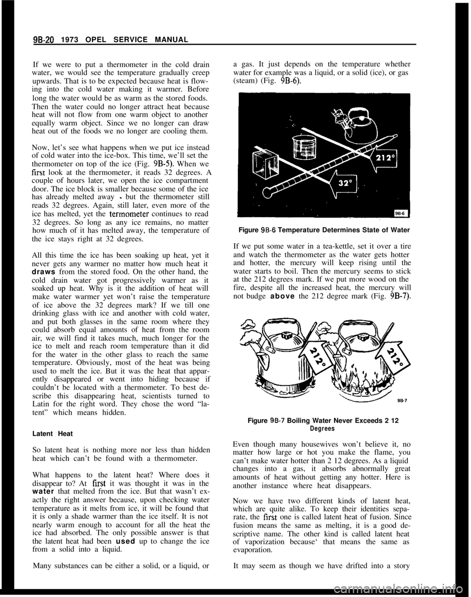 OPEL 1900 1973 Service Manual 98-20 1973 OPEL SERVICE MANUAL
If we were to put a thermometer in the cold drain
water, we would see the temperature gradually creep
upwards. That is to be expected because heat is flow-
ing into the OPEL 1900 1973 Service Manual 98-20 1973 OPEL SERVICE MANUAL
If we were to put a thermometer in the cold drain
water, we would see the temperature gradually creep
upwards. That is to be expected because heat is flow-
ing into the