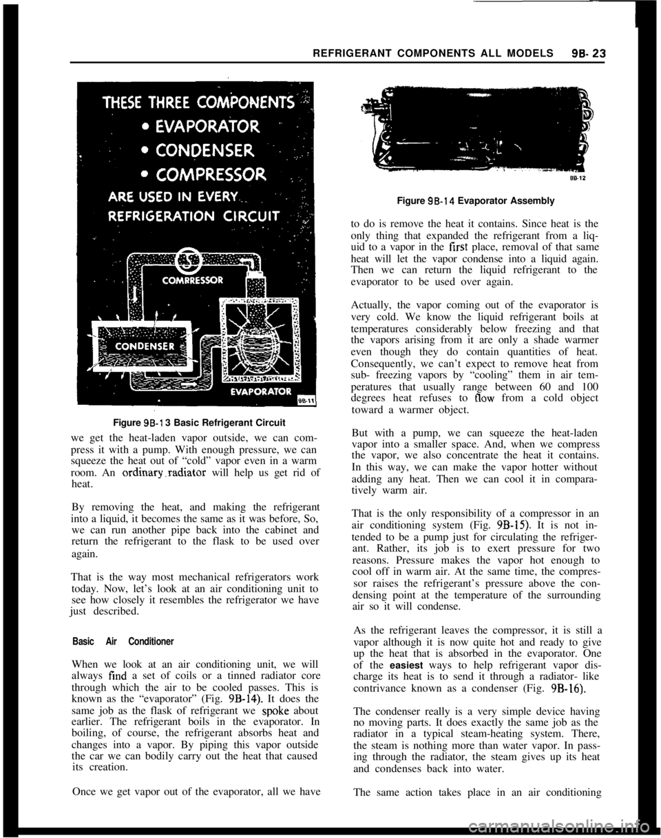 OPEL 1900 1973 Service Manual REFRIGERANT COMPONENTS ALL MODELS96.23Figure 96-l 3 Basic Refrigerant Circuit
we get the heat-laden vapor outside, we can com-
press it with a pump. With enough pressure, we can
squeeze the heat out o OPEL 1900 1973 Service Manual REFRIGERANT COMPONENTS ALL MODELS96.23Figure 96-l 3 Basic Refrigerant Circuit
we get the heat-laden vapor outside, we can com-
press it with a pump. With enough pressure, we can
squeeze the heat out o