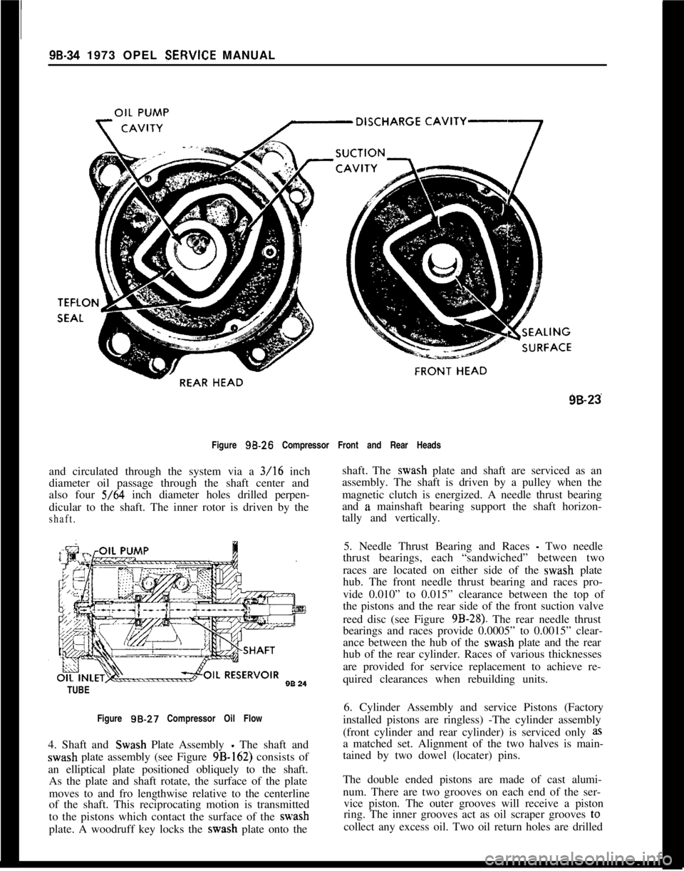 OPEL 1900 1973 Service Manual 98-34 1973 OPEL 3ERVlCE MANUAL
9B-23Figure
98.26 Compressor Front and Rear Heads
and circulated through the system via a 3/16 inch
diameter oil passage through the shaft center and
also four 5/64 inc OPEL 1900 1973 Service Manual 98-34 1973 OPEL 3ERVlCE MANUAL
9B-23Figure
98.26 Compressor Front and Rear Heads
and circulated through the system via a 3/16 inch
diameter oil passage through the shaft center and
also four 5/64 inc