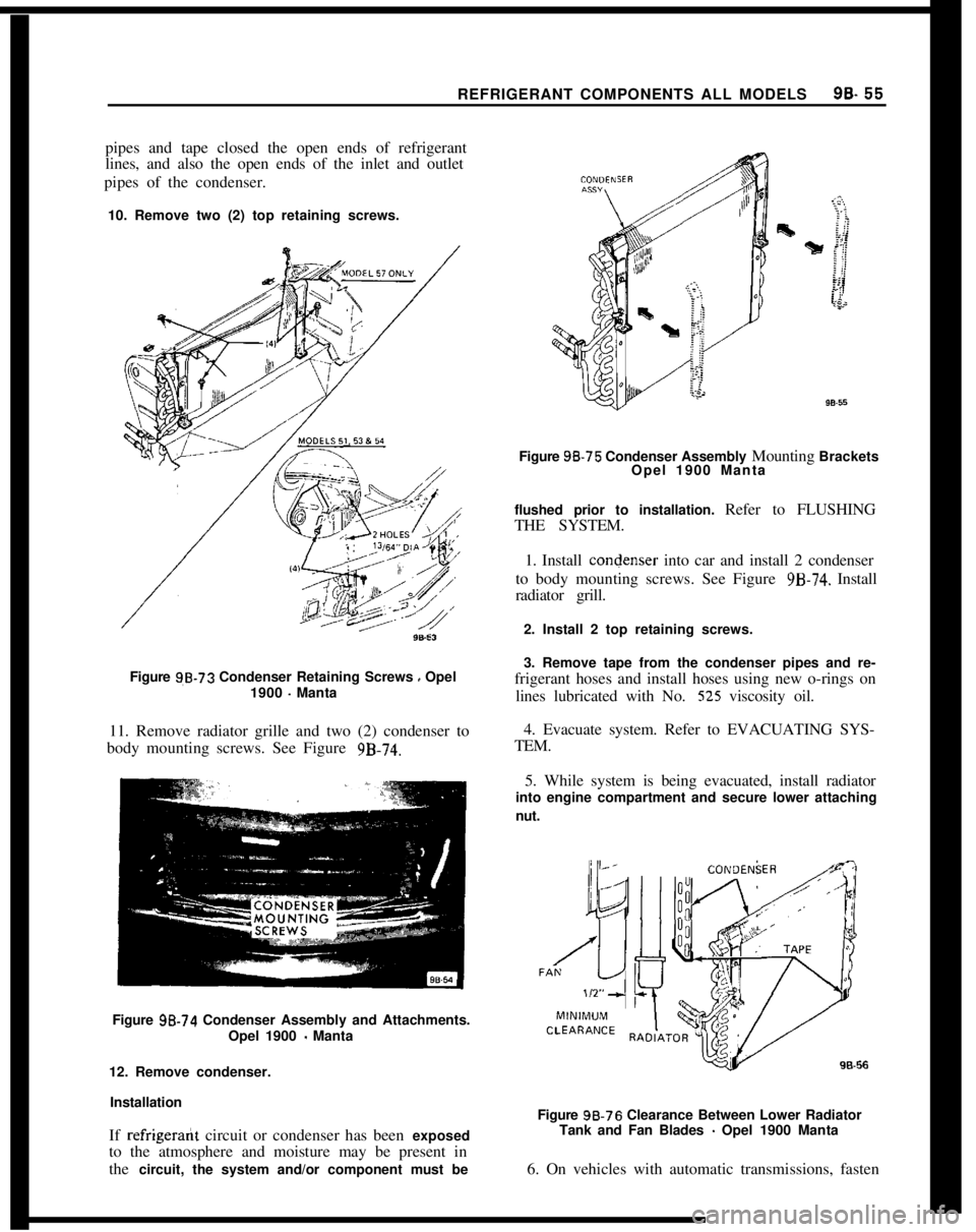 OPEL 1900 1973 Service Manual REFRIGERANT COMPONENTS ALL MODELS99.55pipes and tape closed the open ends of refrigerant
lines, and also the open ends of the inlet and outlet
pipes of the condenser.
10. Remove two (2) top retaining OPEL 1900 1973 Service Manual REFRIGERANT COMPONENTS ALL MODELS99.55pipes and tape closed the open ends of refrigerant
lines, and also the open ends of the inlet and outlet
pipes of the condenser.
10. Remove two (2) top retaining