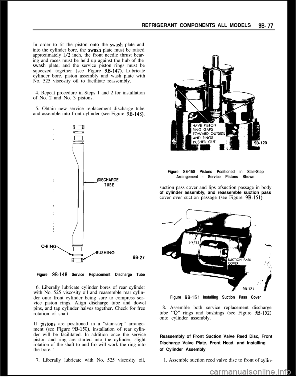 OPEL 1900 1973 Service Manual REFRIGERANT COMPONENTS ALL MODELS99.77
In order to tit the piston onto the wash plate and
into the cylinder bore, the wash plate must be raised
approximately l/2 inch, the front needle thrust bear-
in OPEL 1900 1973 Service Manual REFRIGERANT COMPONENTS ALL MODELS99.77
In order to tit the piston onto the wash plate and
into the cylinder bore, the wash plate must be raised
approximately l/2 inch, the front needle thrust bear-
in