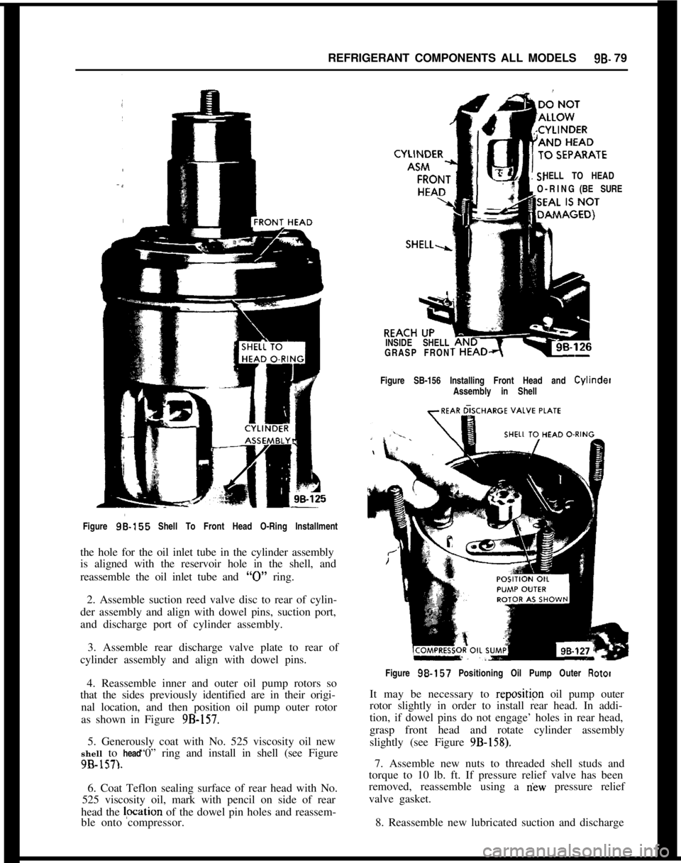 OPEL 1900 1973 Service Manual REFRIGERANT COMPONENTS ALL MODELS9B- 79
HELL TO HEAD
O-RING(BE SURE
INSIDE SHELL
GRASP FRON
Figure SB-156 Installing Front Head and Cylinder
Assembly in Shell
Figure
96-155 Shell To Front Head O-Ring OPEL 1900 1973 Service Manual REFRIGERANT COMPONENTS ALL MODELS9B- 79
HELL TO HEAD
O-RING(BE SURE
INSIDE SHELL
GRASP FRON
Figure SB-156 Installing Front Head and Cylinder
Assembly in Shell
Figure
96-155 Shell To Front Head O-Ring