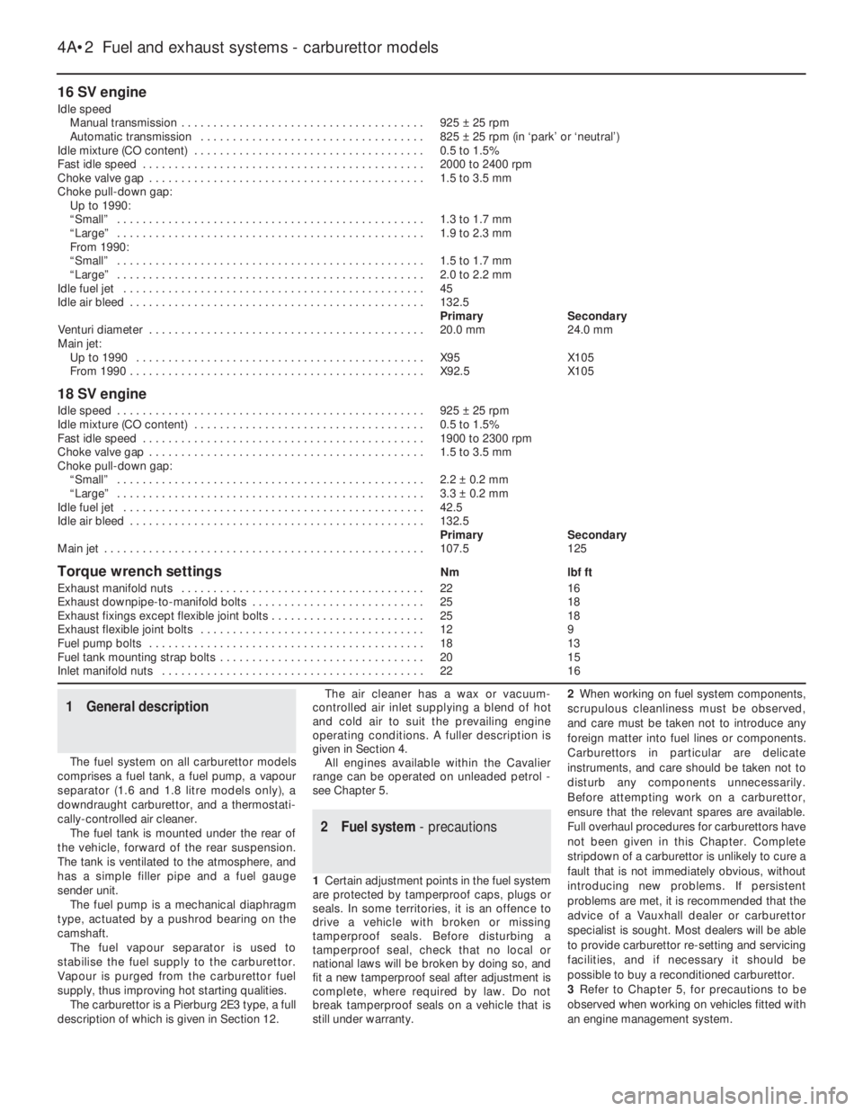 OPEL CALIBRA 1988  Service Repair Manual 16 SV engine
Idle speed
Manual transmission . . . . . . . . . . . . . . . . . . . . . . . . . . . . . . . . . . . . . .925 ±25 rpm
Automatic transmission . . . . . . . . . . . . . . . . . . . . . . .