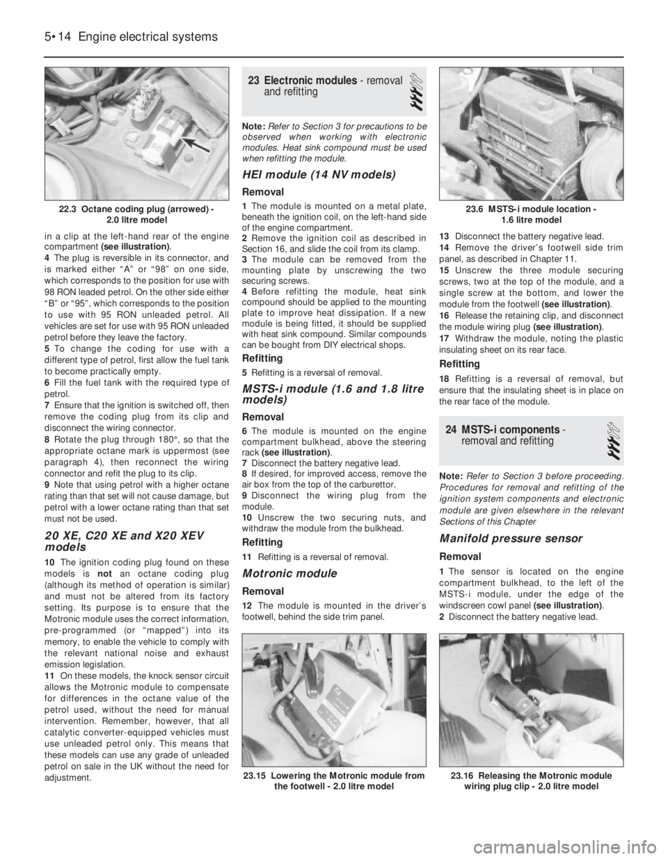 OPEL CALIBRA 1988  Service Repair Manual in a clip at the left-hand rear of the engine
compartment (see illustration).
4The plug is reversible in its connector, and
is marked either “A” or “98” on one side,
which corresponds to the p