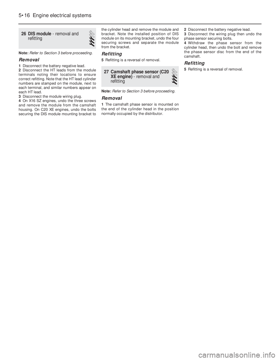 OPEL CALIBRA 1988  Service Repair Manual 26DIS module - removal and
refitting
3
Note: Refer to Section 3 before proceeding.
Removal
1Disconnect the battery negative lead.
2Disconnect the HT leads from the module
terminals noting their locati