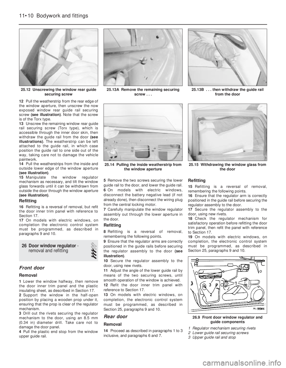 OPEL CALIBRA 1988  Service Repair Manual 12Pull the weatherstrip from the rear edge of
the window aperture, then unscrew the now
exposed window rear guide rail securing
screw (see illustration). Note that the screw
is of the Torx type.
13Uns