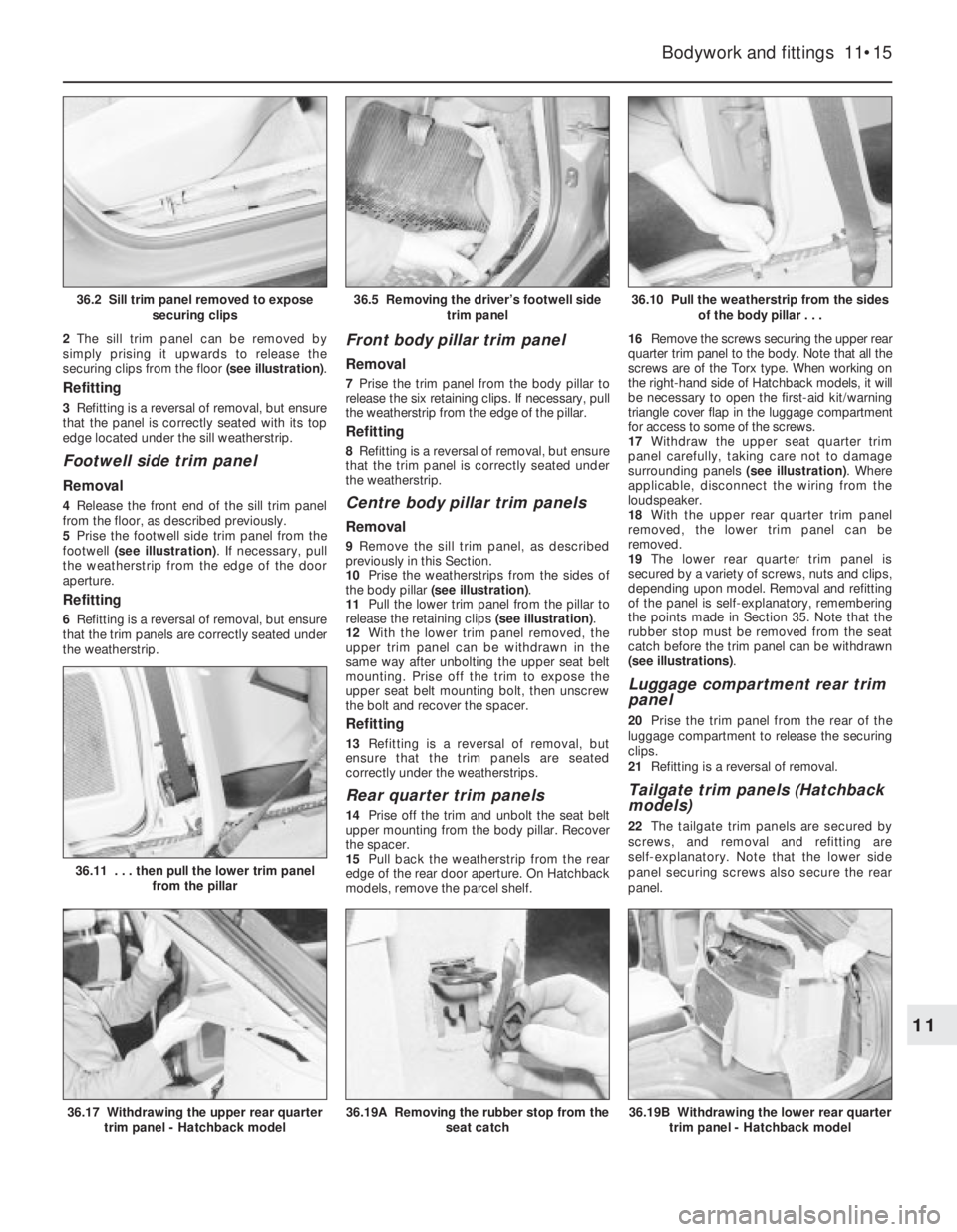OPEL CALIBRA 1988  Service Repair Manual 2The sill trim panel can be removed by
simply prising it upwards to release the
securing clips from the floor (see illustration).
Refitting
3Refitting is a reversal of removal, but ensure
that the pan