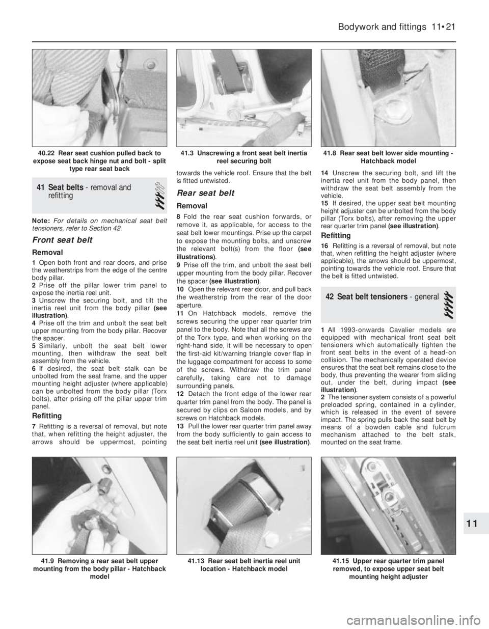 OPEL CALIBRA 1988 Service Repair Manual 41Seat belts - removal and
refitting
3
Note: For details on mechanical seat belt
tensioners, refer to Section 42.
Front seat belt
Removal
1Open both front and rear doors, and prise
the weatherstrips f OPEL CALIBRA 1988 Service Repair Manual 41Seat belts - removal and
refitting
3
Note: For details on mechanical seat belt
tensioners, refer to Section 42.
Front seat belt
Removal
1Open both front and rear doors, and prise
the weatherstrips f