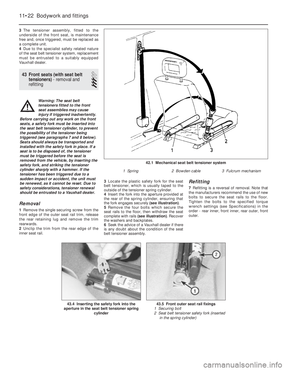 OPEL CALIBRA 1988 Service Repair Manual 3The tensioner assembly, fitted to the
underside of the front seat, is maintenance
free and, once triggered, must be replaced as
a complete unit.
4Due to the specialist safety related nature
of the se OPEL CALIBRA 1988 Service Repair Manual 3The tensioner assembly, fitted to the
underside of the front seat, is maintenance
free and, once triggered, must be replaced as
a complete unit.
4Due to the specialist safety related nature
of the se