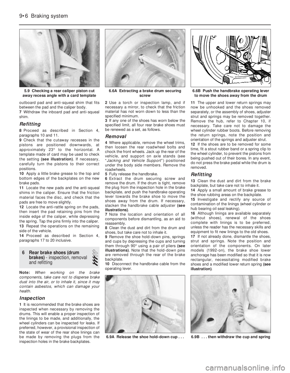 OPEL CALIBRA 1988  Service Repair Manual outboard pad and anti-squeal shim that fits
between the pad and the caliper body.
7Withdraw the inboard pad and anti-squeal
shim. 
Refitting
8Proceed as described in Section 4,
paragraphs 10 and 11.
9