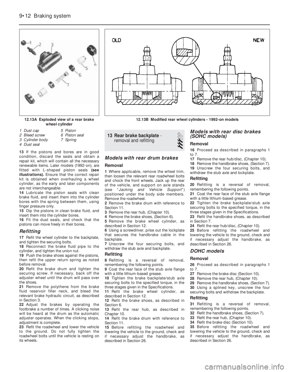 OPEL CALIBRA 1988  Service Repair Manual 13If the pistons and bores are in good
condition, discard the seals and obtain a
repair kit, which will contain all the necessary
renewable items. Later models (1992-on), are
fitted with L-shaped pist