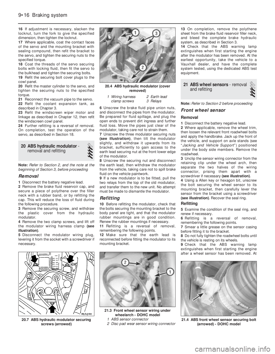 OPEL CALIBRA 1988  Service Repair Manual 16If adjustment is necessary, slacken the
locknut, turn the fork to give the specified
dimension, then tighten the locknut.
17Where applicable, coat the contact faces
of the servo and the mounting bra