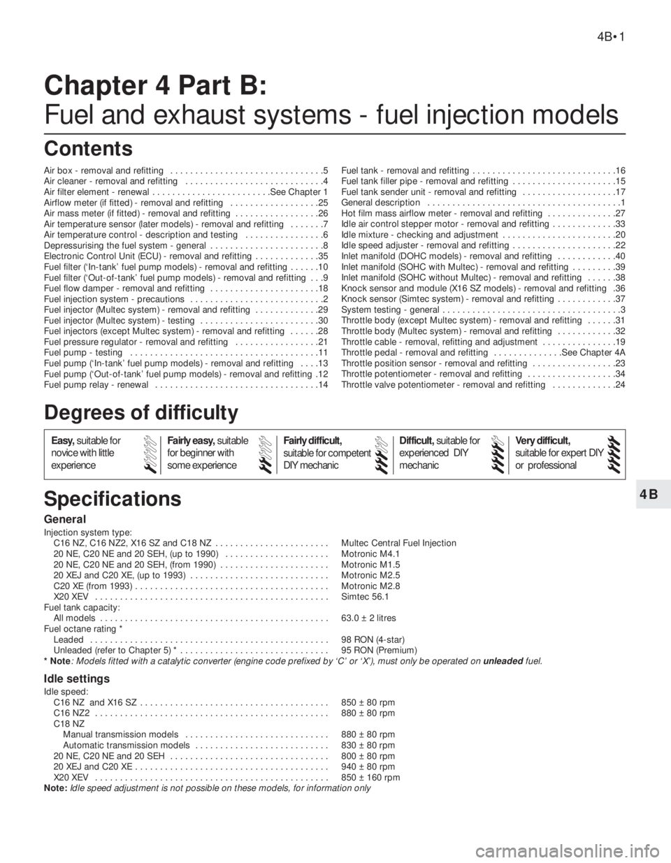 OPEL CALIBRA 1988  Service Repair Manual 4B
General
Injection system type:
C16 NZ, C16 NZ2, X16 SZ and C18 NZ  . . . . . . . . . . . . . . . . . . . . . . . Multec Central Fuel Injection
20 NE, C20 NE and 20 SEH, (up to 1990)  . . . . . . . 