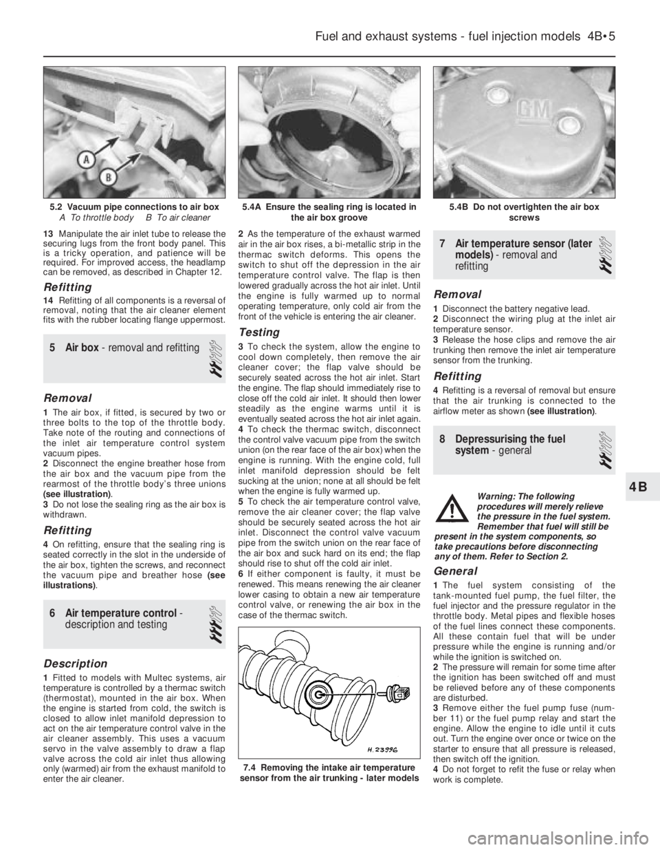 OPEL CALIBRA 1988  Service Repair Manual 4B
13Manipulate the air inlet tube to release the
securing lugs from the front body panel. This
is a tricky operation, and patience will be
required. For improved access, the headlamp
can be removed, 