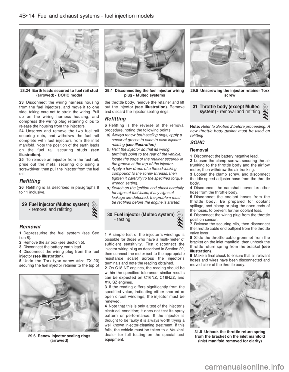OPEL CALIBRA 1988  Service Repair Manual 23Disconnect the wiring harness housing
from the fuel injectors, and move it to one
side, taking care not to strain the wiring. Pull
up on the wiring harness housing, and
compress the wiring plug reta
