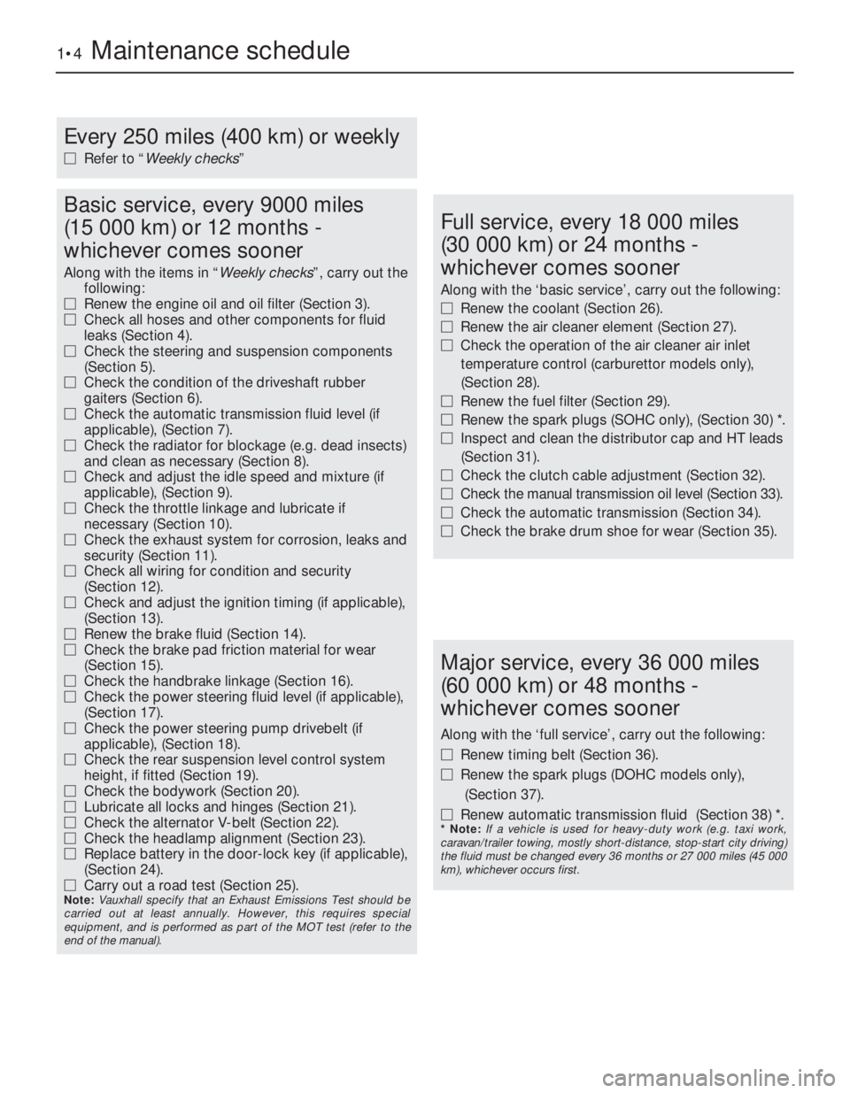 OPEL CALIBRA 1988 Service Repair Manual 1•4Maintenance schedule
Every 250 miles (400 km) or weekly
MRefer to “Weekly checks”
Basic service, every 9000 miles
(15 000 km) or 12 months -
whichever comes sooner
Along with the items in OPEL CALIBRA 1988 Service Repair Manual 1•4Maintenance schedule
Every 250 miles (400 km) or weekly
MRefer to “Weekly checks”
Basic service, every 9000 miles
(15 000 km) or 12 months -
whichever comes sooner
Along with the items in