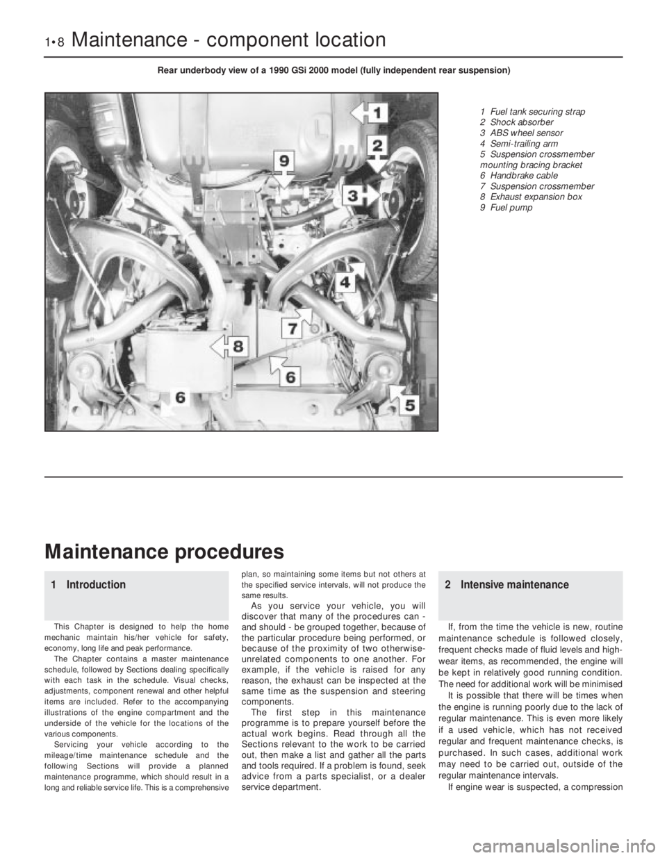 OPEL CALIBRA 1988 Service Repair Manual 1Introduction
This Chapter is designed to help the home
mechanic maintain his/her vehicle for safety,
economy, long life and peak performance.
The Chapter contains a master maintenance
schedule, follo OPEL CALIBRA 1988 Service Repair Manual 1Introduction
This Chapter is designed to help the home
mechanic maintain his/her vehicle for safety,
economy, long life and peak performance.
The Chapter contains a master maintenance
schedule, follo