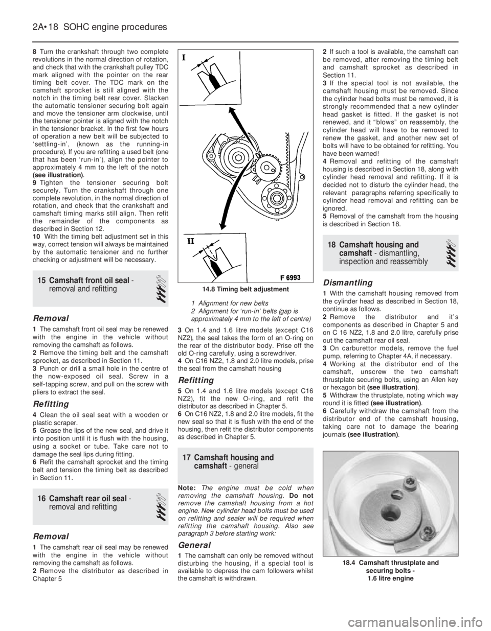 OPEL CALIBRA 1988  Service Repair Manual 8Turn the crankshaft through two complete
revolutions in the normal direction of rotation,
and check that with the crankshaft pulley TDC
mark aligned with the pointer on the rear
timing belt cover. Th
