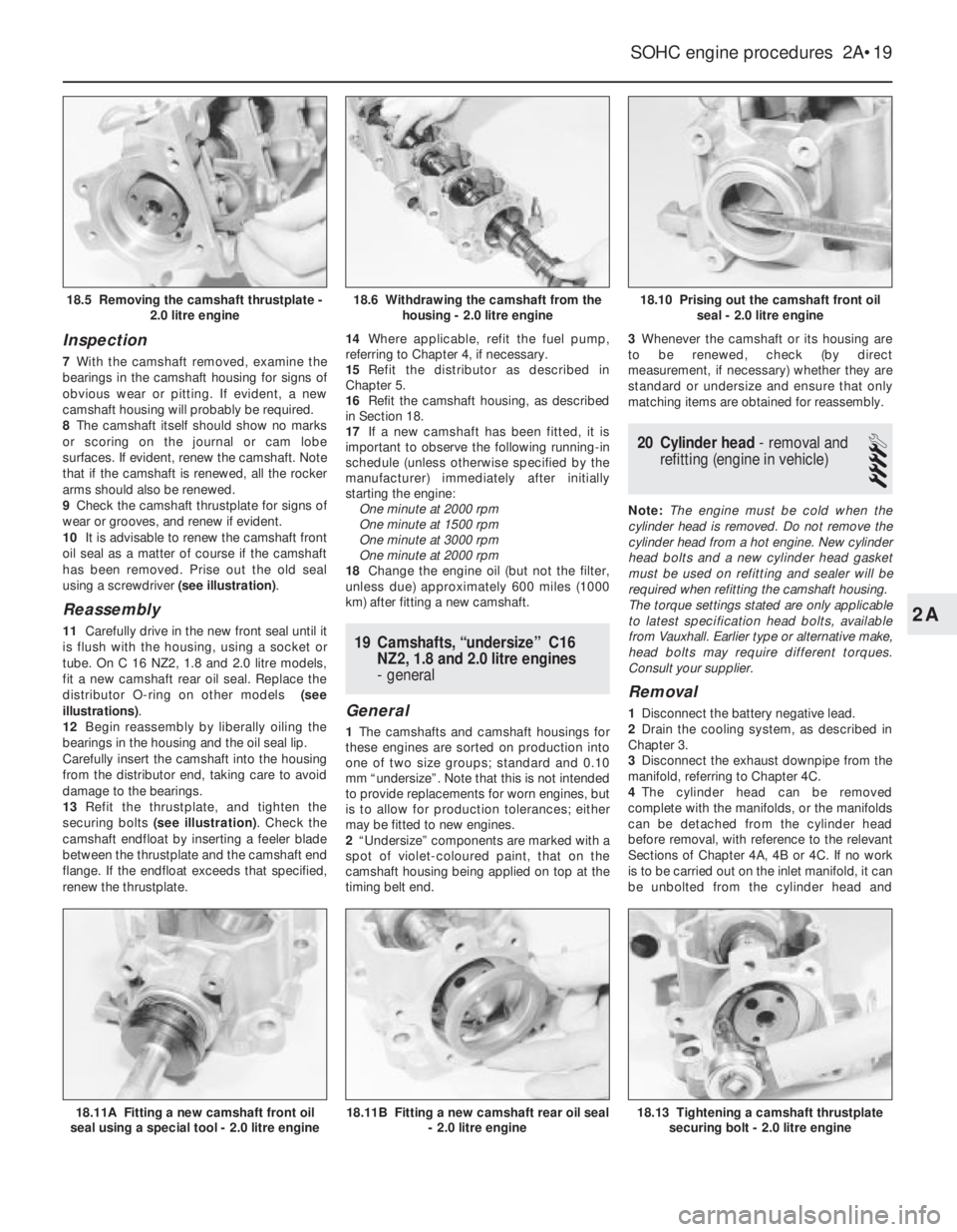 OPEL CALIBRA 1988  Service Repair Manual Inspection
7With the camshaft removed, examine the
bearings in the camshaft housing for signs of
obvious wear or pitting. If evident, a new
camshaft housing will probably be required.
8The camshaft it