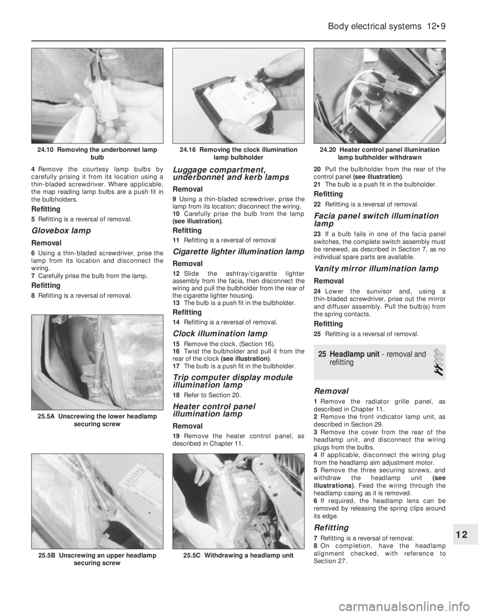 OPEL CALIBRA 1988 Service Repair Manual 4Remove the courtesy lamp bulbs by
carefully prising it from its location using a
thin-bladed screwdriver. Where applicable,
the map reading lamp bulbs are a push fit in
the bulbholders.
Refitting
5R OPEL CALIBRA 1988 Service Repair Manual 4Remove the courtesy lamp bulbs by
carefully prising it from its location using a
thin-bladed screwdriver. Where applicable,
the map reading lamp bulbs are a push fit in
the bulbholders.
Refitting
5R