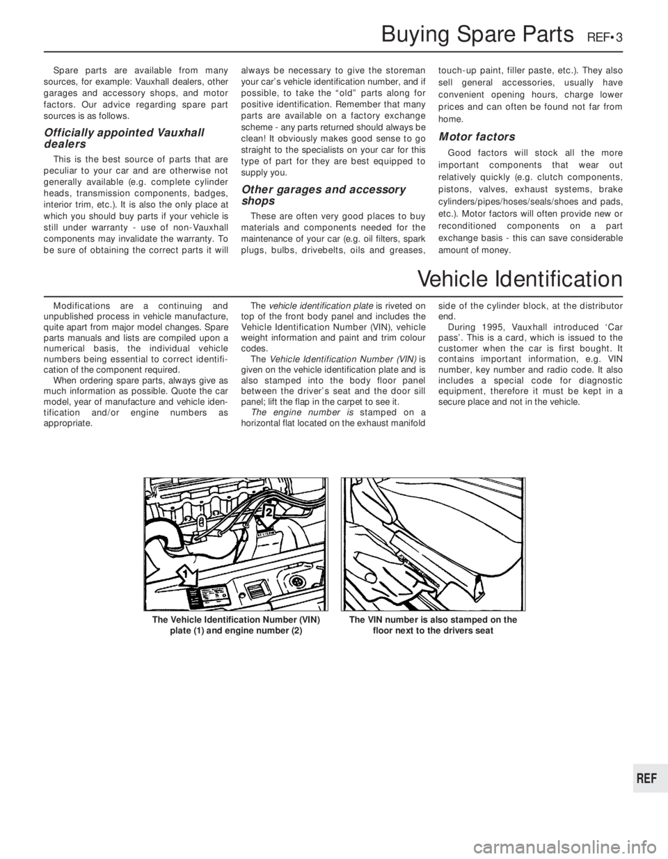 OPEL CALIBRA 1988 Service Repair Manual Spare parts are available from many
sources, for example: Vauxhall dealers, other
garages and accessory shops, and motor
factors. Our advice regarding spare part
sources is as follows.
Officially appo OPEL CALIBRA 1988 Service Repair Manual Spare parts are available from many
sources, for example: Vauxhall dealers, other
garages and accessory shops, and motor
factors. Our advice regarding spare part
sources is as follows.
Officially appo