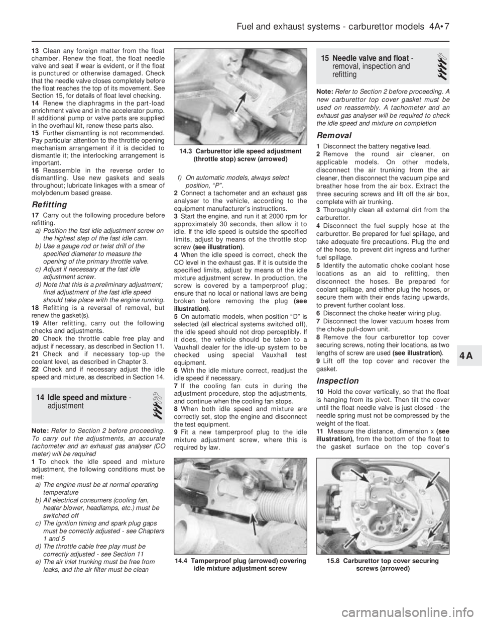 OPEL CALIBRA 1988 Service Repair Manual 13Clean any foreign matter from the float
chamber. Renew the float, the float needle
valve and seat if wear is evident, or if the float
is punctured or otherwise damaged. Check
that the needle valve c OPEL CALIBRA 1988 Service Repair Manual 13Clean any foreign matter from the float
chamber. Renew the float, the float needle
valve and seat if wear is evident, or if the float
is punctured or otherwise damaged. Check
that the needle valve c