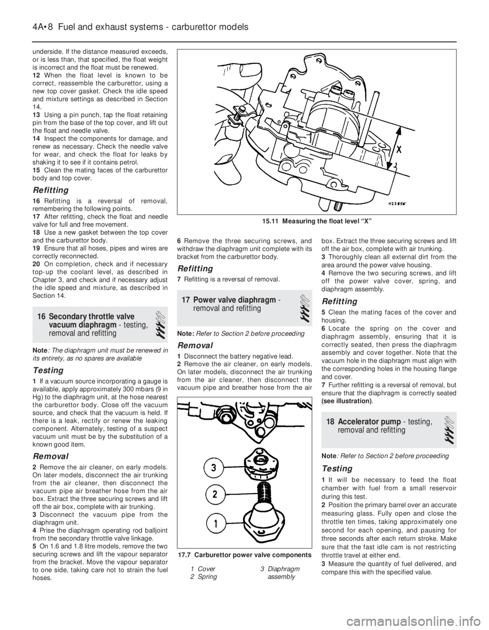 OPEL CALIBRA 1988  Service Repair Manual underside. If the distance measured exceeds,
or is less than, that specified, the float weight
is incorrect and the float must be renewed.
12When the float level is known to be
correct, reassemble the