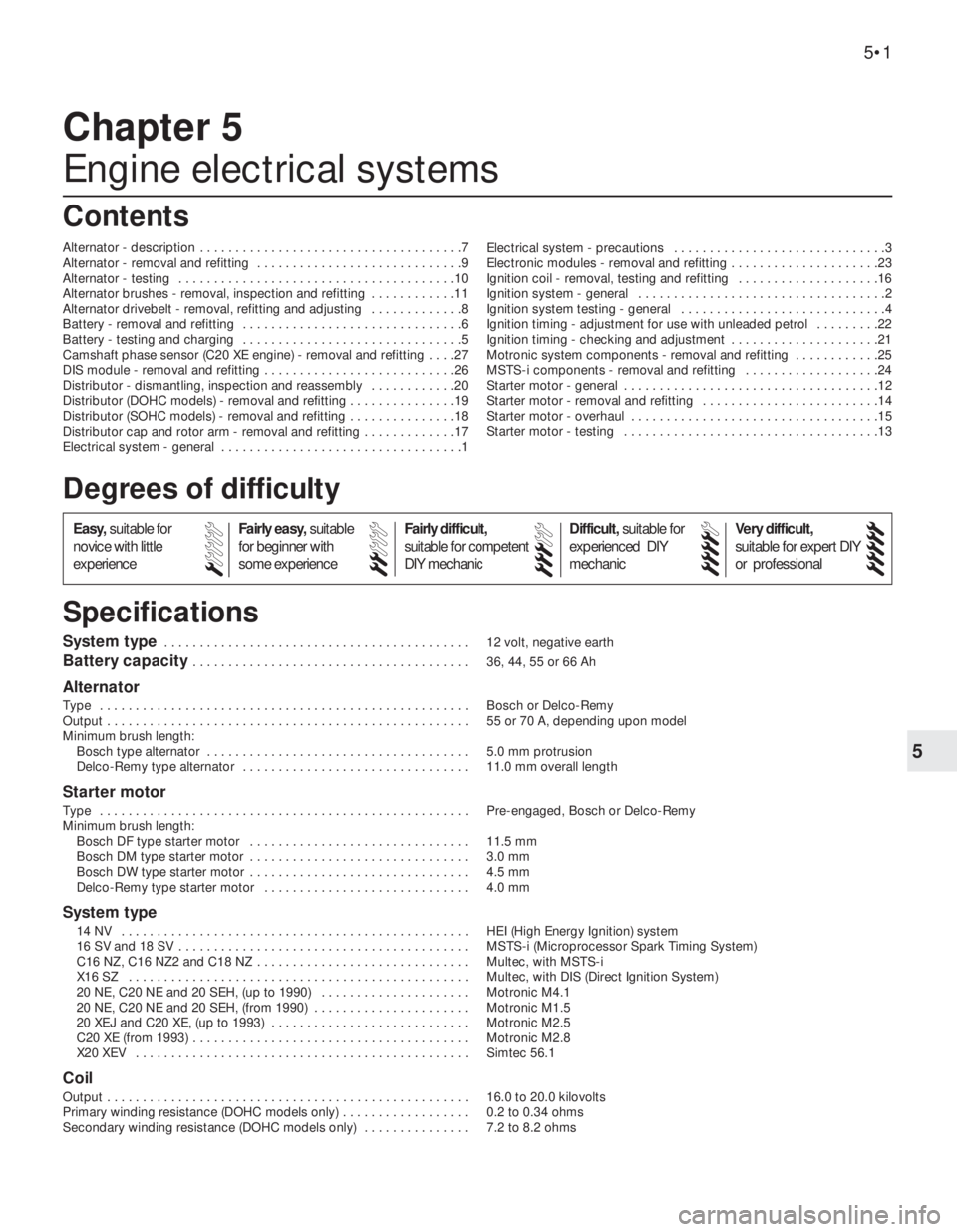 OPEL CALIBRA 1988  Service Manual Online 5
System type . . . . . . . . . . . . . . . . . . . . . . . . . . . . . . . . . . . . . . . . . . . 12 volt, negative earth
Battery capacity . . . . . . . . . . . . . . . . . . . . . . . . . . . . . .