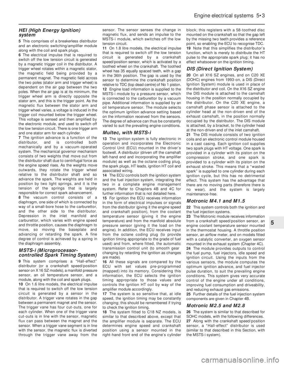 OPEL CALIBRA 1988  Service Repair Manual HEI (High Energy Ignition)
system
5This comprises of a breakerless distributor
and an electronic switching/amplifier module
along with the coil and spark plugs.
6The electrical impulse that is require