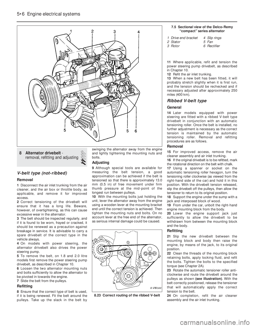 OPEL CALIBRA 1988  Service Owners Manual 8Alternator drivebelt -
removal, refitting and adjusting
2
V-belt type (not-ribbed)
Removal
1Disconnect the air inlet trunking from the air
cleaner, and the air box or throttle body, as
applicable, an