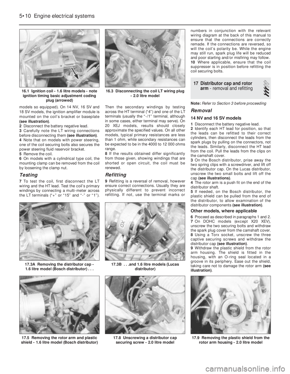 OPEL CALIBRA 1988  Service Owners Manual models so equipped). On 14 NV, 16 SV and
18 SV models, the ignition amplifier module is
mounted on the coil’s bracket or baseplate
(see illustration).
2Disconnect the battery negative lead.
3Careful