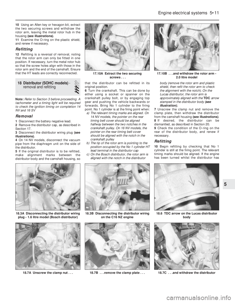 OPEL CALIBRA 1988  Service Owners Manual 10Using an Allen key or hexagon bit, extract
the two securing screws and withdraw the
rotor arm, leaving the metal rotor hub in the
housing (see illustrations).
11Examine the O-ring on the plastic shi
