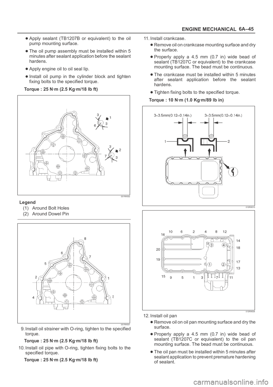 OPEL FRONTERA 1998 Workshop Manual 6A–45
ENGINE MECHANICAL
Apply sealant (TB1207B or equivalent) to the oil
pump mounting surface.
The oil pump assembly must be installed within 5
minutes after sealant application before OPEL FRONTERA 1998 Workshop Manual 6A–45
ENGINE MECHANICAL
Apply sealant (TB1207B or equivalent) to the oil
pump mounting surface.
The oil pump assembly must be installed within 5
minutes after sealant application before