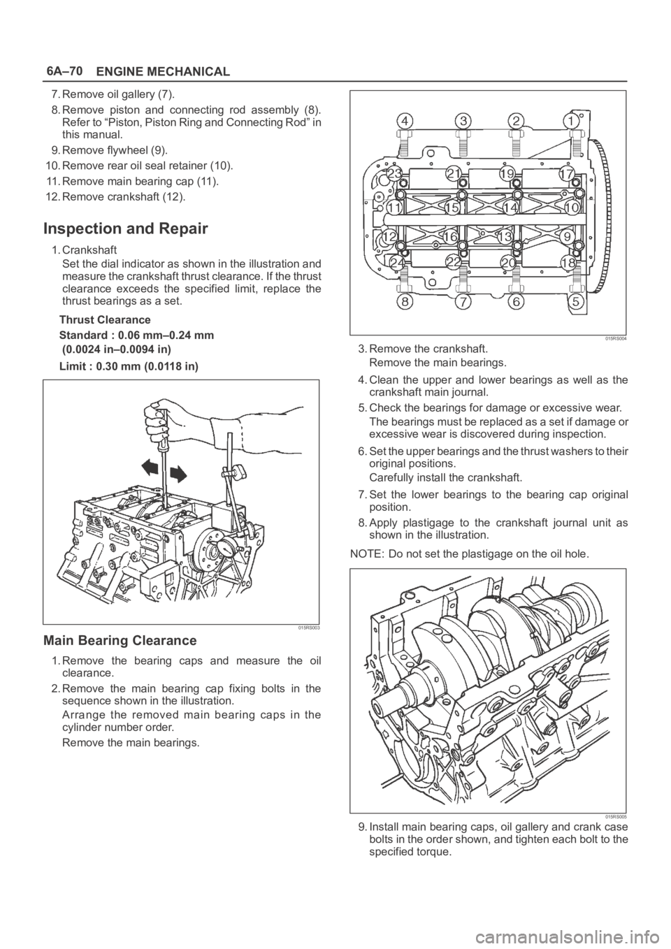 OPEL FRONTERA 1998 Owners Guide 6A–70
ENGINE MECHANICAL
7. Remove oil gallery (7).
8. Remove piston and connecting rod assembly (8).
Refer to “Piston, Piston Ring and Connecting Rod” in
this manual.
9. Remove flywheel (9 OPEL FRONTERA 1998 Owners Guide 6A–70
ENGINE MECHANICAL
7. Remove oil gallery (7).
8. Remove piston and connecting rod assembly (8).
Refer to “Piston, Piston Ring and Connecting Rod” in
this manual.
9. Remove flywheel (9