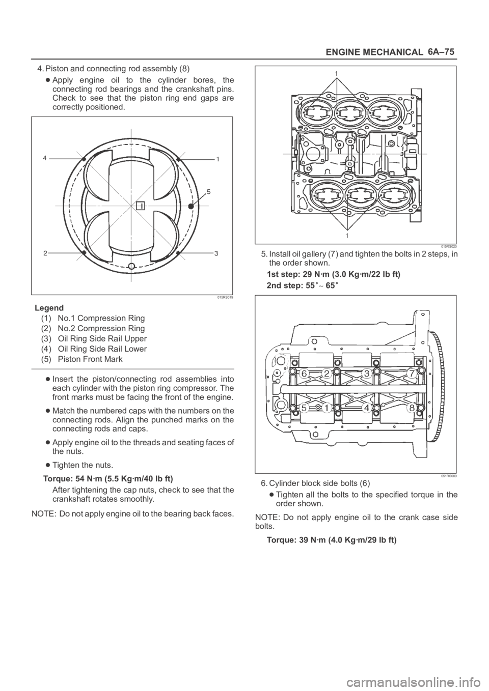 OPEL FRONTERA 1998 Owners Guide 6A–75
ENGINE MECHANICAL
4. Piston and connecting rod assembly (8)
Apply engine oil to the cylinder bores, the
connecting rod bearings and the crankshaft pins.
Check to see that the OPEL FRONTERA 1998 Owners Guide 6A–75
ENGINE MECHANICAL
4. Piston and connecting rod assembly (8)
Apply engine oil to the cylinder bores, the
connecting rod bearings and the crankshaft pins.
Check to see that the