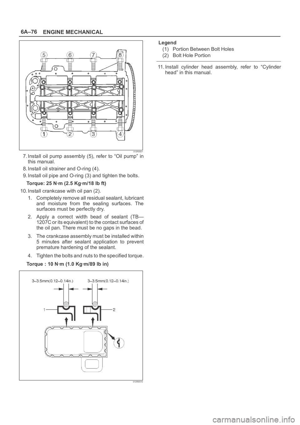 OPEL FRONTERA 1998 Workshop Manual 6A–76
ENGINE MECHANICAL
012RS001
7. Install oil pump assembly (5), refer to “Oil pump” in
this manual.
8. Install oil strainer and O-ring (4).
9. Install oil pipe and O-ring (3) and tig OPEL FRONTERA 1998 Workshop Manual 6A–76
ENGINE MECHANICAL
012RS001
7. Install oil pump assembly (5), refer to “Oil pump” in
this manual.
8. Install oil strainer and O-ring (4).
9. Install oil pipe and O-ring (3) and tig
