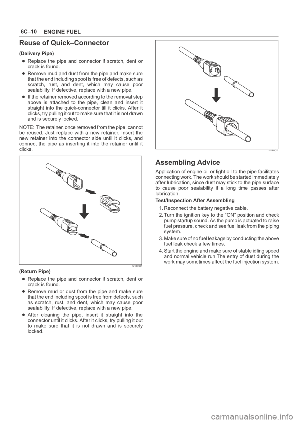 OPEL FRONTERA 1998 Repair Manual 6C–10
ENGINE FUEL
Reuse of Quick–Connector
(Delivery Pipe)
Replace the pipe and connector if scratch, dent or
crack is found.
Remove mud and dust from the pipe and make sure
that the end i OPEL FRONTERA 1998 Repair Manual 6C–10
ENGINE FUEL
Reuse of Quick–Connector
(Delivery Pipe)
Replace the pipe and connector if scratch, dent or
crack is found.
Remove mud and dust from the pipe and make sure
that the end i