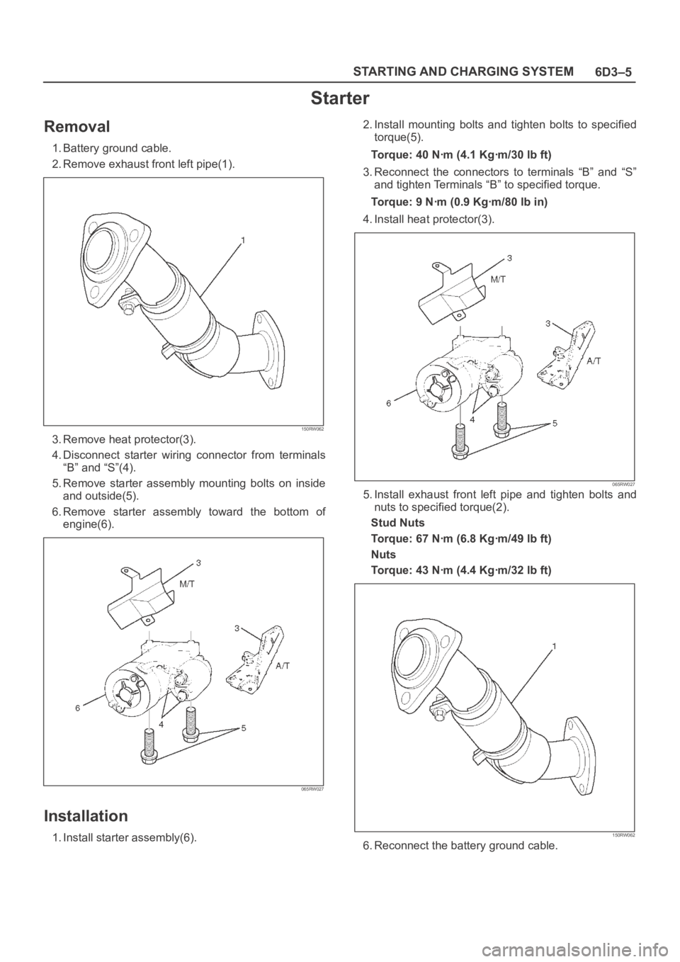 OPEL FRONTERA 1998 Manual PDF 6D3–5 STARTING AND CHARGING SYSTEM
Starter
Removal
1. Battery ground cable.
2. Remove exhaust front left pipe(1).
150RW062
3. Remove heat protector(3).
4. Disconnect starter wiring connector fro OPEL FRONTERA 1998 Manual PDF 6D3–5 STARTING AND CHARGING SYSTEM
Starter
Removal
1. Battery ground cable.
2. Remove exhaust front left pipe(1).
150RW062
3. Remove heat protector(3).
4. Disconnect starter wiring connector fro
